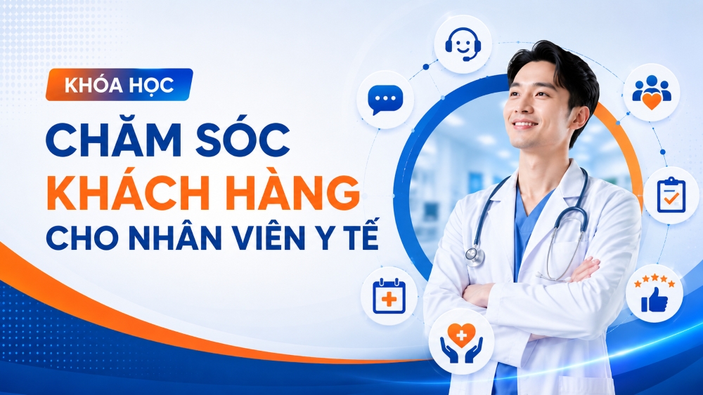 KHÓA HỌC KỸ NĂNG CHĂM SÓC KHÁCH HÀNG CHO NHÂN VIÊN Y TẾ