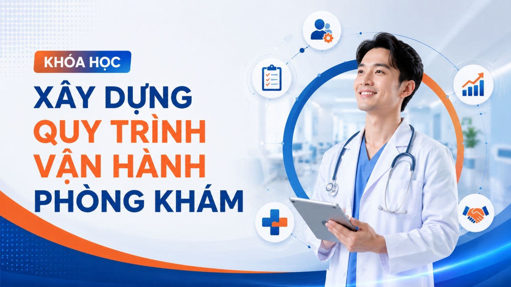 KHÓA HỌC XÂY DỰNG QUY TRÌNH VẬN HÀNH PHÒNG KHÁM